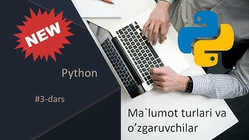Python dasturlash darslari | 3-dars 1-qism | Ma`lumot turlari va o’zgaruvchilar