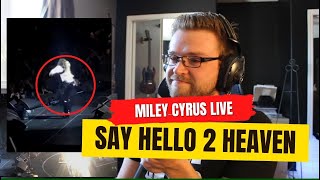 SAY HELLO TO HEAVEN - MILEY CYRUS LIVE - REACTION - START OF A WEEKLY THING HERE!