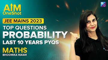 JEE Main 2023 - Probability in One shot | Last 10 Year PYQs | Maths Rapid Revision | Bhoomika Ma
