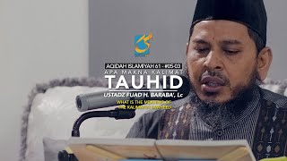 Apa Makna Dari Kalimat Tauhid ? - Ustadz Fuad H. Baraba', Lc