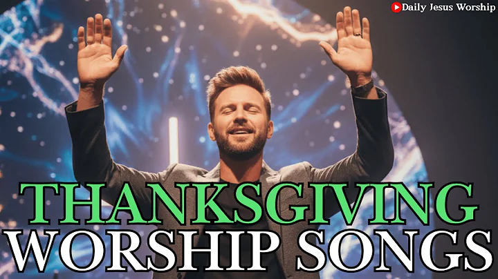 Best Contemporary Worship for Thanksgiving Day – 2 Hours of Praise & Gratitude Playlist