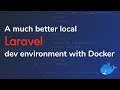 A much better local Laravel dev environment with Docker