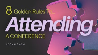 8 Golden Rules To Attending a Conference