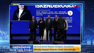 Ak Parti Genel Başkanı Erdoğan Çanakkale Belediye Başkan Adayımız Jülide İskenderoğlu
