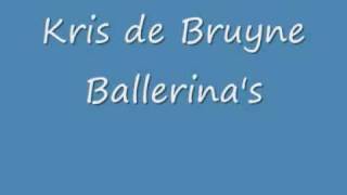 Video thumbnail of "Kris de Bruyne - Ballerina's"