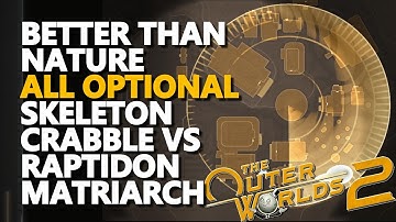 Better than Nature ALL OPTIONAL The Outer Worlds 2 (Skeleton Crabble VS Raptidon Matriarch Graft )