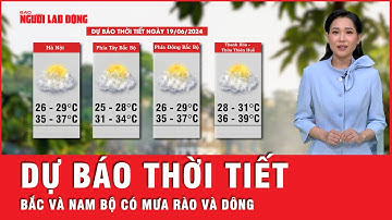 Dự báo thời tiết 19-6: Bắc và Nam bộ có mưa rào và dông, Trung bộ nắng nóng kéo dài | Tin tức