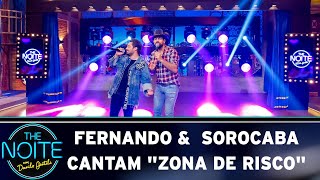 Fernando &  Sorocaba cantam 'Zona de Risco'  | The Noite (08/05/19)