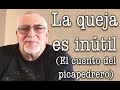 Jorge Bucay - La queja es inútil ( El cuento del picapedrero )