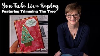 Craft and Chat Live REPLAY with Liz - Featuring Trimming the Tree