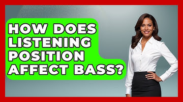 How Does Listening Position Affect Bass? - NextGen Viewing and Audio