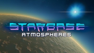 Starbase - Atmospheres Feature Video