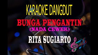 Karaoke Bunga Pengantin Nada Cewek - Rita Sugiarto (Karaoke Dangdut Tanpa Vocal)