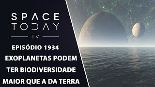 EXOPLANETAS PODEM TER BIODIVERSIDADE MAIOR QUE A DA TERRA | SPACE TODAY TV EP1934