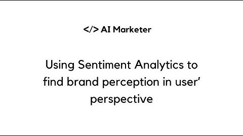 Using Sentiment Analytics to find brand perception in user’ perspective