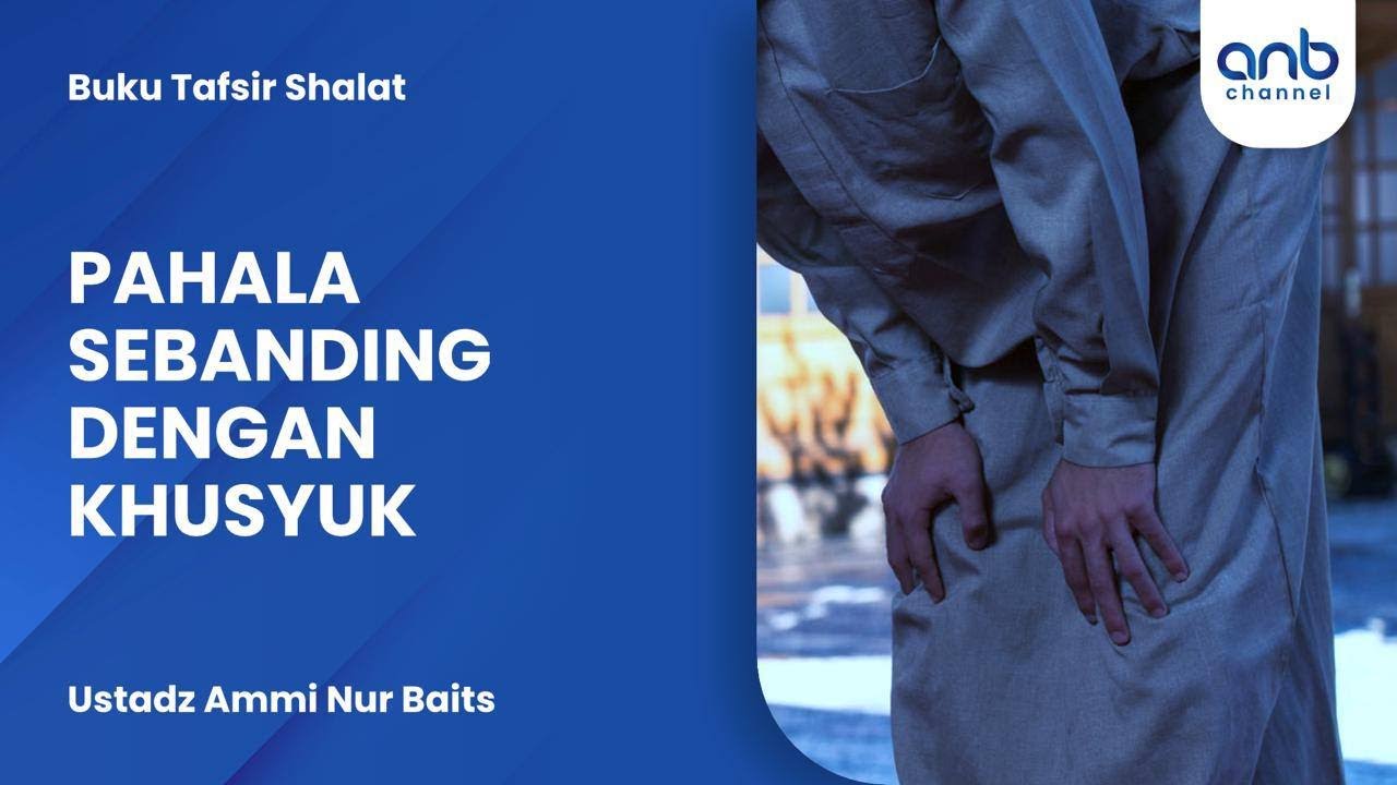 Pahala Sebanding Dengan Khusyuk | Ustadz Ammi Nur Baits