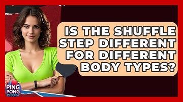Is The Shuffle Step Different For Different Body Types? - Ping Pong Prodigy