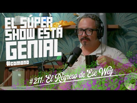 El Súper Show Está Genial #211: El Regreso de Ese Wey