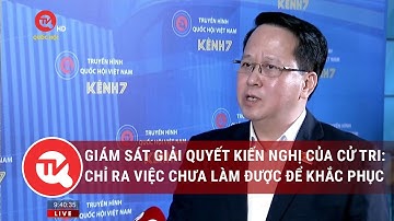 Giám sát giải quyết kiến nghị của cử tri: Chỉ ra việc chưa làm được để khắc phục, sửa đổi