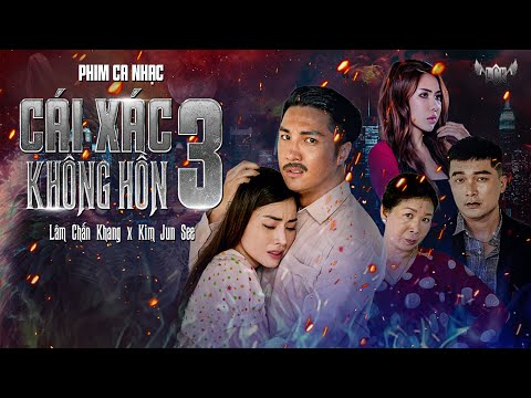 PHIM CA NHẠC CÁI XÁC KHÔNG HỒN PHẦN 3 | FULL 4K | LÂM CHẤN KHANG - KIM JUN SEE