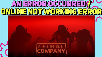 How to fix Lethal Company An Error Occurred error / Online Not Working Issues Fixed