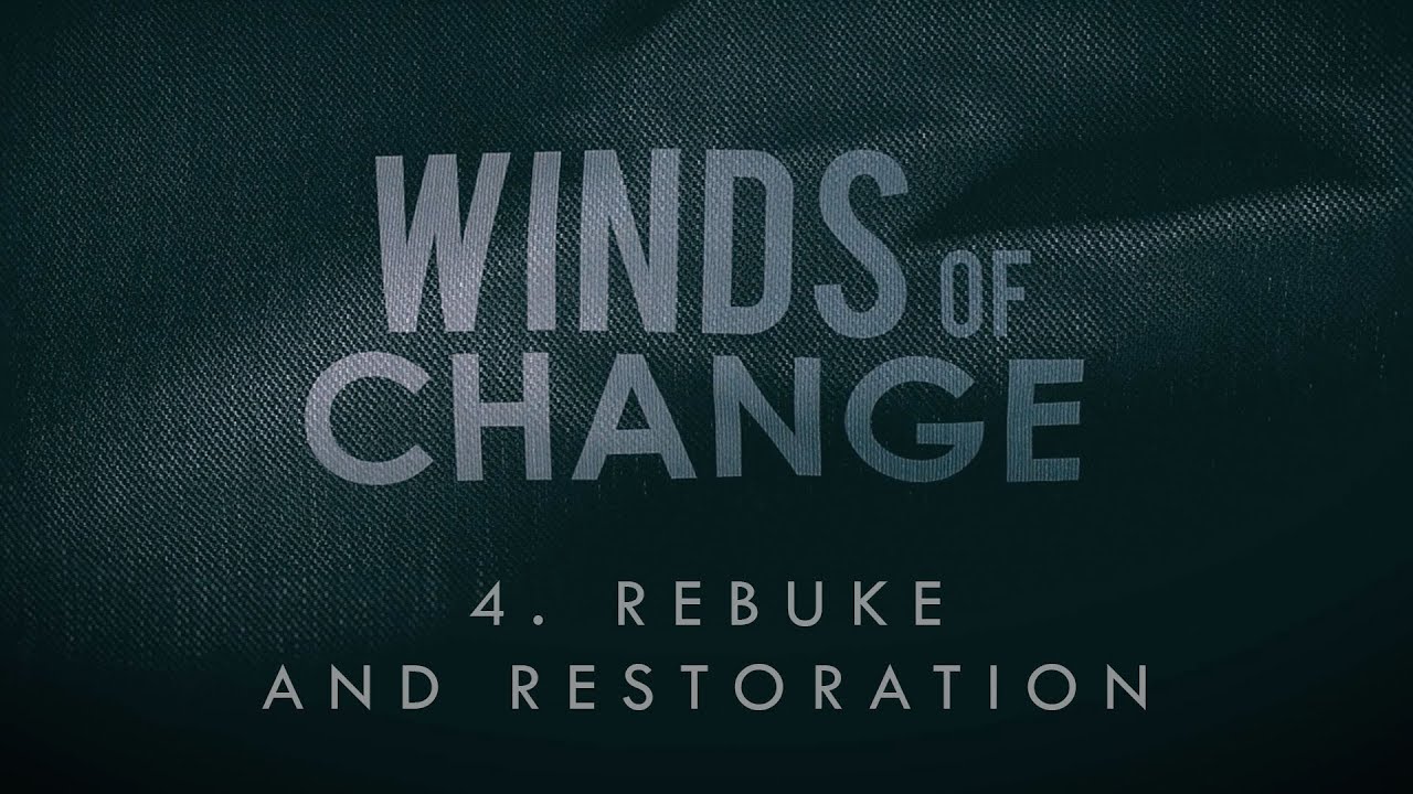 EP 4. REBUKE AND RESTORATION - WINDS OF CHANGE - YouTube