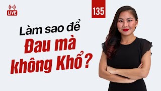 135: Làm sao để Đau mà không Khổ? | Nhi Le