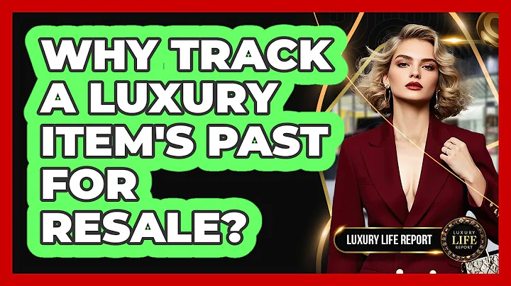 Why Track A Luxury Item's Past For Resale?