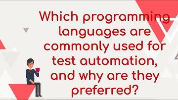 Which programming languages are commonly used for test automation, and why are they preferred?