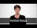 How to pronounce NOTORIOUS in British English