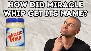 How Did Miracle Whip Get Its Name? Heres The Answer.