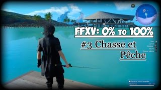 FINAL FANTASY 15 #3 Gameplay FR [0% to 100%] Chasse et pêche