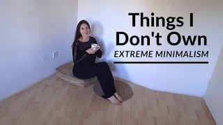 Things I Don't Own As An EXTREME MINIMALIST