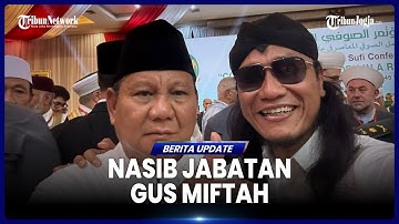 DPR EVALUASI JABATAN GUS MIFTAH SEUSAI PENJUAL ES TEH VIRAL, NASIBNYA DI TANGAN PRABOWO