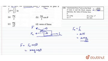 In `Q` . 120, the minimum force `F` required to pull it. `(mu=(1)/(2))`is: