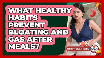 What Healthy Habits Prevent Bloating And Gas After Meals? - Sensitive Stomach Guide