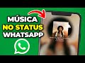 Como COLOCAR MÚSICAS COM FOTO no STATUS do WHATSAPP