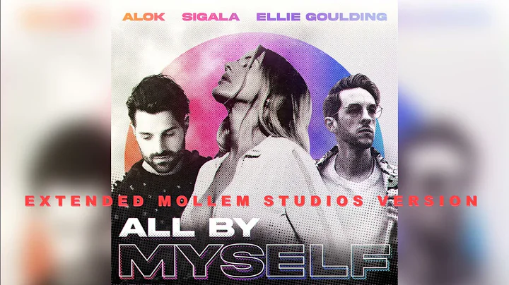 Alok, Sigala, Ellie Goulding - All By Myself [Extended Mollem Studios Version]