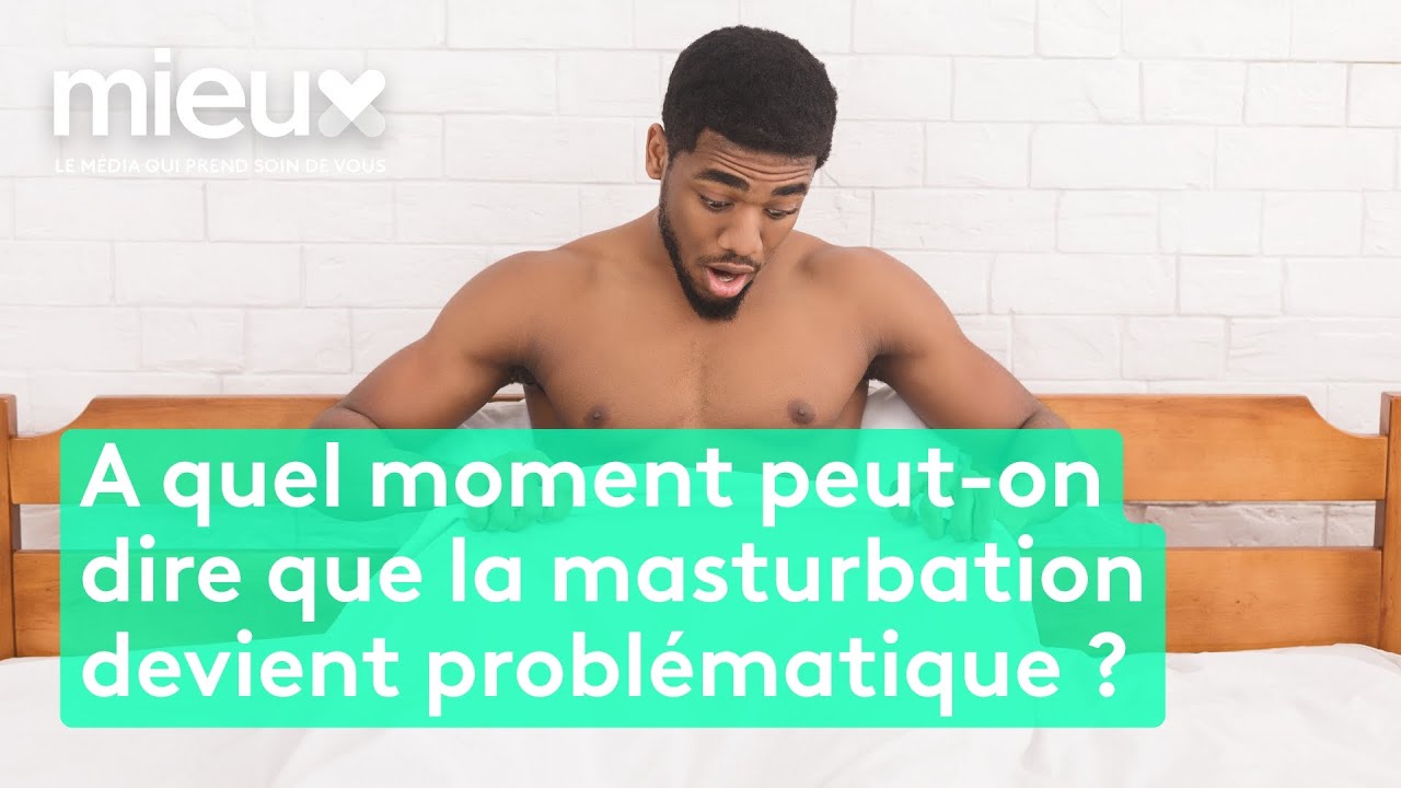 A quel moment peut-on dire que la masturbation devient problématique ? - En toute intimité