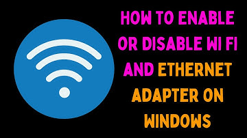 How to Enable or Disable Wi-Fi and Ethernet Adapter on Windows 11