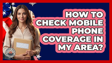 How to check mobile phone coverage in my area?