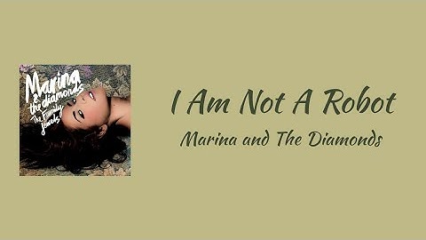 MARINA AND THE DIAMONDS - I Am Not A Robot || lyrics