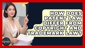 How Does Patent Law Differ From Copyright And Trademark Law? | Business Law Pros News