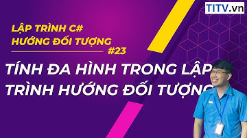 23 - Tính đa hình trong lập trình hướng đối tượng
