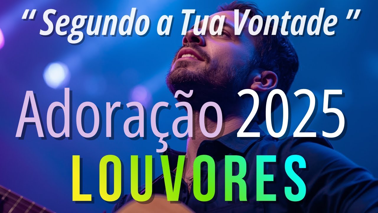 Louvores de Adoração 2025 | Segundo a Tua Vontade