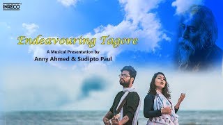 Endeavouring Tagore | Anny Ahmed & Sudipto Paul | Tagore Songs | Rabindranath