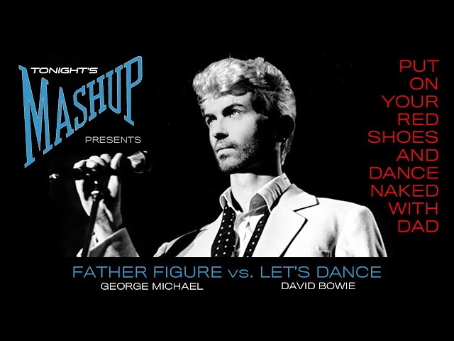 Put On Your Red Shoes u0026 Dance Naked With Dad (George Michael vs. David Bowie) - Tonight's Mashup class=