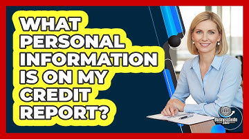 What Personal Information Is On My Credit Report?