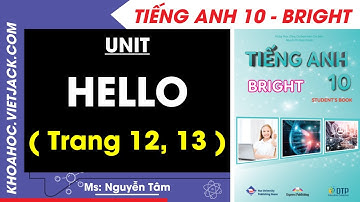 Tiếng Anh 10 Bright - Unit Hello - Trang 12, 13 (DỄ HIỂU NHẤT)