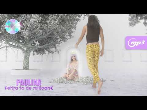 Paulina - Fetița ta de milioane (Audio)